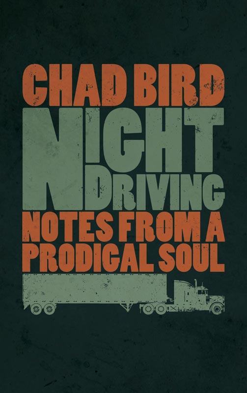 Chad Bird, Night Driving: Notes from a Prodigal Soul
